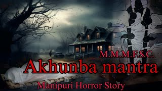 Akhunba Mantra  Manipuri Horror Story  Makhal Mathel Manipur Full Story Collection [upl. by Myrwyn]