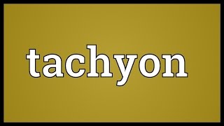 Tachyon Meaning [upl. by Ekard164]