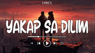 Yakap Sa Dilim 🎵 Lyrics [upl. by Lekzehcey517]