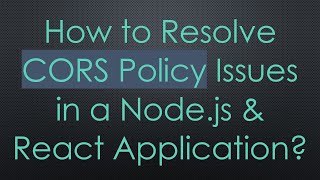 How to Resolve CORS Policy Issues in a Nodejs amp React Application [upl. by Nason]