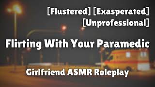 Flirting With Your Paramedic F4A Flustered Exasperated Romance ASMR Roleplay [upl. by Aikcir]