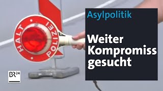 Asylpolitik Weiter Kompromiss gesucht  BR24 [upl. by Tenaej]