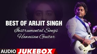 Best Of Arijit Singh  Instrumental Songs Hawaiian Guitar  Audio Jukebox  TSeries [upl. by Adnauq]