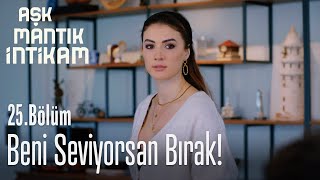 Beni seviyorsan bırak  Aşk Mantık İntikam 25 Bölüm [upl. by Terej896]