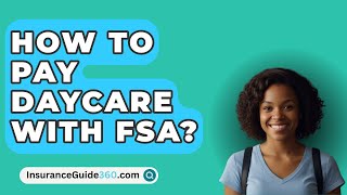 How To Pay Daycare With FSA  InsuranceGuide360com [upl. by Nahtaoj]