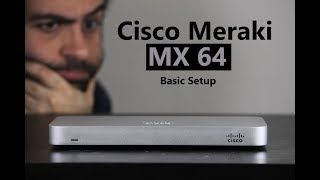 Cisco Meraki EP 01  MX64 Security Appliance  Basic Setup [upl. by Atterol]