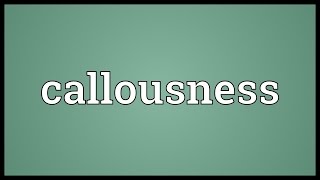 Callousness Meaning [upl. by Fassold]