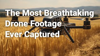 The Most Breathtaking Drone Footage Ever Captured [upl. by Odysseus]