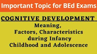 COGNITIVE DEVELOPMENT  Meaning  Factors  Characteristics during Infancy Childhood and Adolescence [upl. by Idelson362]