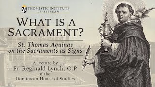 What is a Sacrament St Thomas Aquinas on the Sacraments as Signs  Fr Reginald Lynch OP [upl. by Analla]