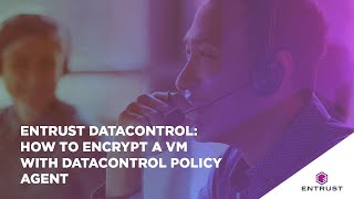 Entrust DataControl Encrypting a VM with DataControl Policy Agent [upl. by Haelahk]