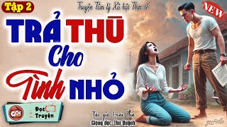 Câu Chuyện Tình Yêu Và Thù Hận quotTRẢ THÙ CHO TÌNH NHỎquot  Góc Radio Kể Chuyện  Tập 2 [upl. by Kevina]