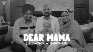 Dear Mama slowed reverb  Sidhu Moosewala  ft Chota Sidhu [upl. by Jae]