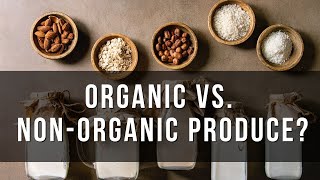 The Difference Between Organic and NonOrganic Produce [upl. by Egamlat]