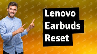 How do you reset Lenovo earbuds [upl. by Kono]