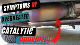 Overheated Catalytic Converter Symptoms amp Fix Signs of a Bad Catalytic Converter [upl. by Alrad]