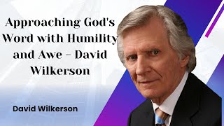 Approaching Gods Word with Humility and Awe  David Wilkerson [upl. by Gwenette]