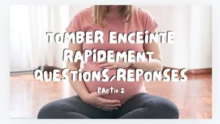 TOMBER ENCEINTE RAPIDEMENT PARTIE 2  QUESTION REPONSE [upl. by Ecitnerp]