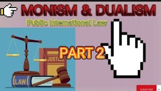 MONISM AND DUALISM  PART 2😍Public International Law [upl. by Bedad]