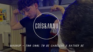 TOO COOL TO BE CARELESS x RATHER BE CRÏS amp ANNU MASHUP [upl. by Leinnad]