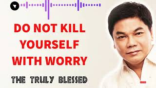 Ed Lapiz Preaching 🙏DO NOT KILL YOURSELF WITH WORRY [upl. by Delcina69]