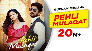 New Punjabi Song Pehli Mulaqat  Gurnam Bhullar  Diljott  Josan Bros  Latest Punjabi Songs 2022 [upl. by Ysor]