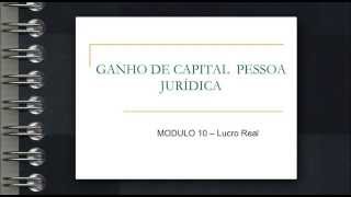 Série Ganhos de Capital  Pessoa Jurídica do Lucro Real [upl. by Siuoleoj32]