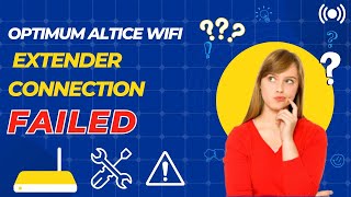 Optimum altice wifi extender connection failed What to do [upl. by Ecinnahs]