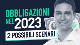 Investire in Obbligazioni nel 2023 2 scenari sui mercati obbligazionari [upl. by Barbe955]