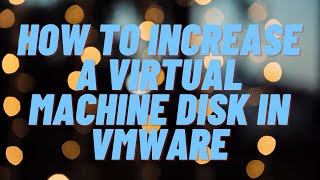 How To Increase a Virtual Machine Disk in VMware [upl. by Iman380]