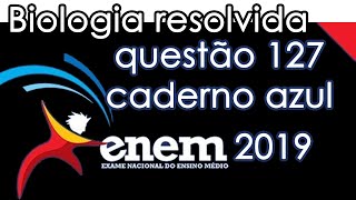 Resolução do ENEM 2019  Biologia  Questão 127 CADERNO AZUL [upl. by Adnahsal813]