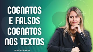 COGNATOS E FALSOS COGNATOS NOS TEXTOS  TEACHER ANDREA BELO [upl. by Amre627]