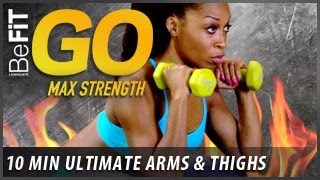 BeFiT GO  Max Strength 10 Minute Home Exercise Routine  Ultimate Arms and Thighs [upl. by Haimarej]