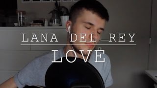 Lana Del Rey  Love acoustic cover  Sylvain Wuyts [upl. by Hogarth406]