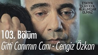 Gitti Canımın Canı  Cengiz Özkan  Eşkıya Dünyaya Hükümdar Olmaz 103 Bölüm [upl. by Atila]