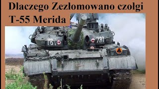 Dlaczego Zezłomowano polskie czołgi T55 Merida [upl. by Bowler54]