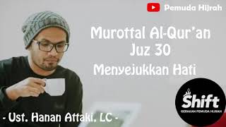 Murottal Al Quran Juz 30 Menyejukkan Hati  Ust Hanan Attaki [upl. by Wain]