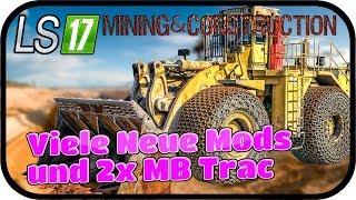 Viele Neue Mods und 2x MB Trac 003 SE02  LS17 MINING amp CONSTRUCTION ECONOMY V09 ★Deutsch [upl. by Neehar]