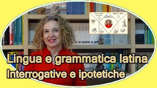 Lingua e grammatica LATINA –INTERROGATIVE e IPOTETICHE [upl. by Lesig]