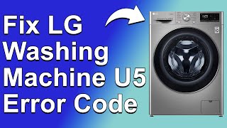 How To Fix LG Washing Machine U5 Error Code How To StopGet Rid Of Error Code U5  Quick Solution [upl. by Wiltsey]