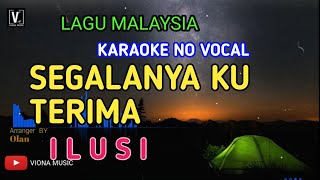 ILUSI  SEGALANYA KU TERIMA  KARAOKE  NO VOCAL  LOWER KEY NADA RENDAH  LIRIK LAGU MALAYSIA [upl. by Nuy]