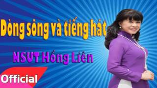 Dòng Sông Và Tiếng Hát  NSƯT Hồng Liên Official Audio [upl. by Crispas140]