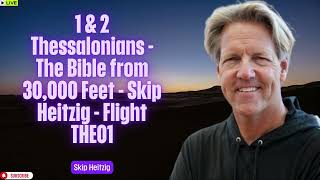 1 amp 2 Thessalonians The Bible from 30000 Feet Skip Heitzig Flight THE01 [upl. by Aikam826]