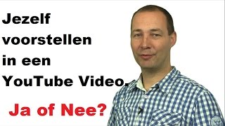 Jezelf Voorstellen In Een YouTube Video Doen of Niet Doen [upl. by Donadee]