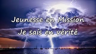 Jeunesse en Mission  Je sais en vérité avec paroles [upl. by Saxet]