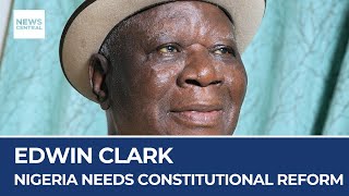 quotWe need a constitutional reform in Nigeriaquot says Edwin Clark [upl. by Antipas]