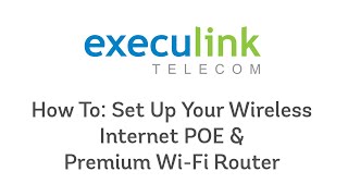 POE and Premium WiFi Router Setup  Execulink Fixed Wireless Internet [upl. by Radbourne703]