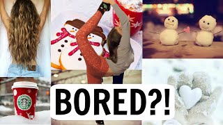 50 Things To Do When Bored During Winter Break [upl. by Osnofledi294]