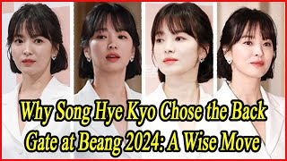 Why Song Hye Kyo Chose the Back Gate at Beang 2024 A Wise Move [upl. by Pain]