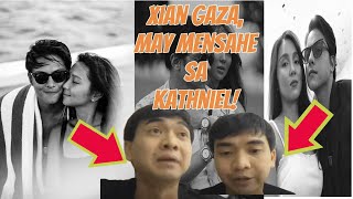 XIAN GAZA MAY MENSAHE SA KATHNIEL   MATAGAL NA PALA SYANG MAY ALAM SA BREAK UP NILA [upl. by Arman]